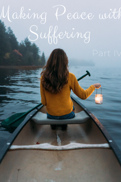 Making Peace with Suffering Part IV